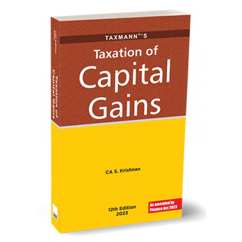 Taxmann's Taxation of Capital Gains 2023 by CA. S. Krishnan